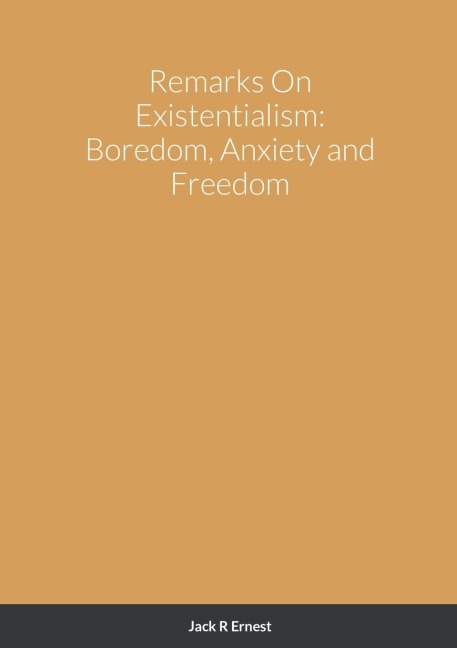 Remarks On Existentialism: Boredom, Anxiety and Freedom
