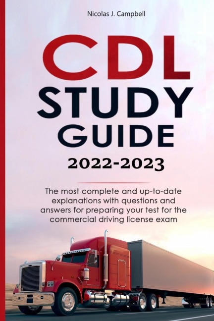 CDL STUDY GUIDE  2022-2023: The most complete and up-to-date explanations with questions and answers for preparing your test for the commercial driving license exam