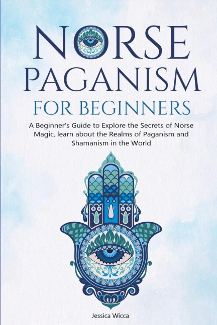NORSE PAGANISM FOR BEGINNERS: A Beginners Guide to Explore the Secrets of Norse Magic, learn about the Realms of Paganism and Shamanism in the World