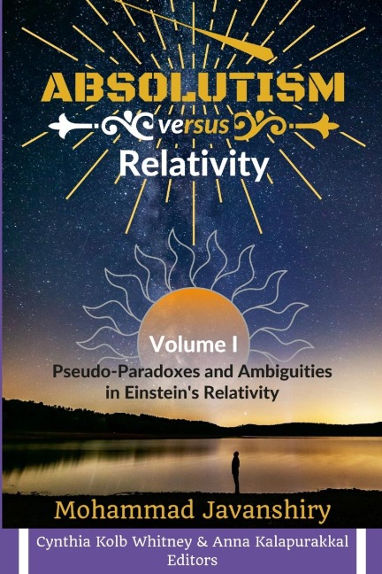 Absolutism versus Relativity - Volume I: Pseudo-Paradoxes and Ambiguities in Einstein's Relativity