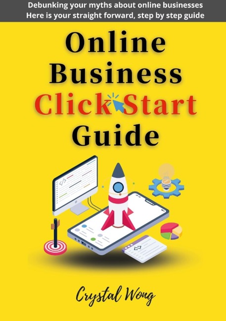 Online Business Click Start Guide: Debunking your myths about online businesses Here is your straight forward, step by step guide