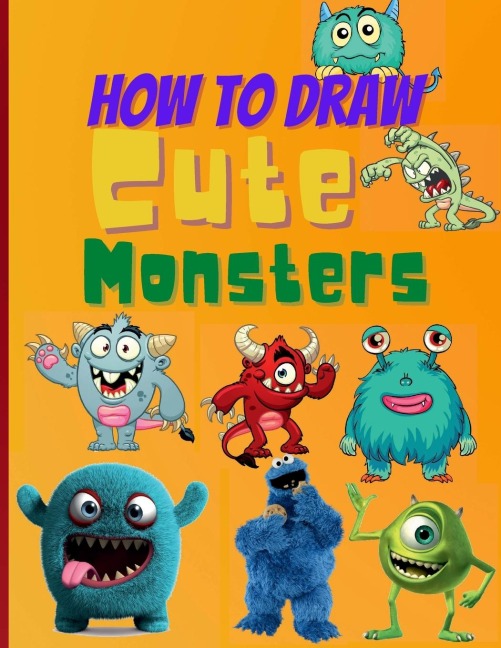 How To Draw Cute Monsters: Learn How to Draw Monsters for Kids with Step by Step Guide (How to Draw Book for Kids)