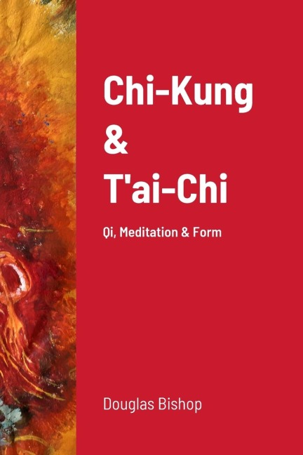Chi-Kung & Tai-Chi: Qi, Meditation & Form
