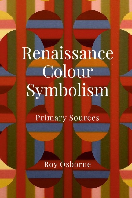 RENAISSANCE COLOUR SYMBOLISM: PRIMARY SOURCES