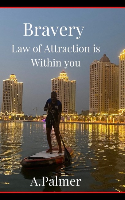 Bravery - Law of Attraction is Within you: Are you able to conquer fear and be brave