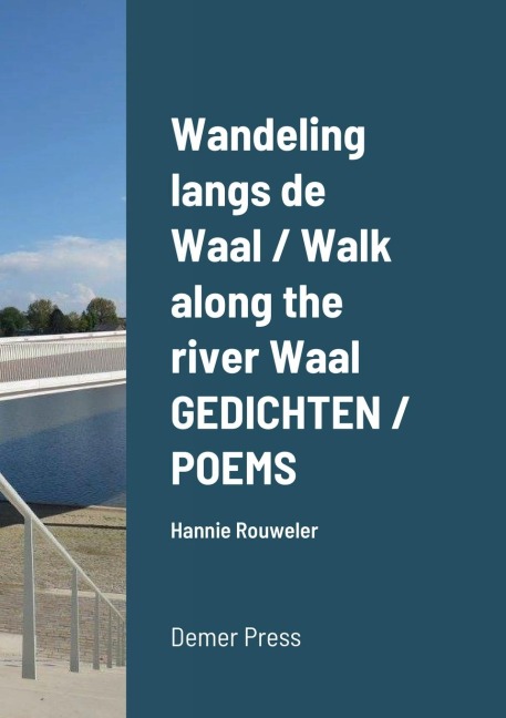 Wandeling langs de Waal / Walk along the river Waal       GEDICHTEN / POEMS: Hannie Rouweler                         Demer Press