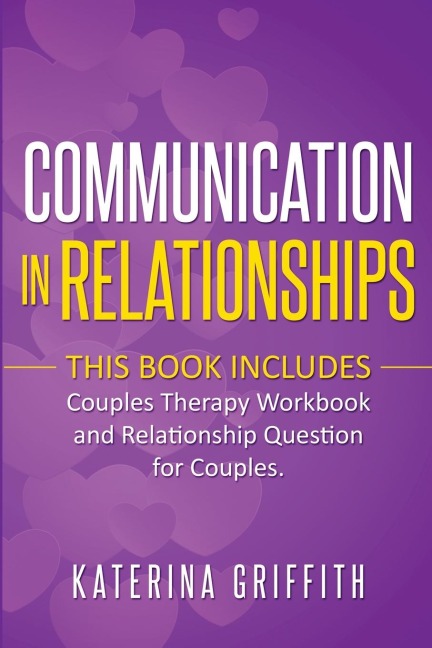 Communication in  Relationships: This Book Includes:  (Couples Therapy Workbook)  and  (Relationship Question For Couples)