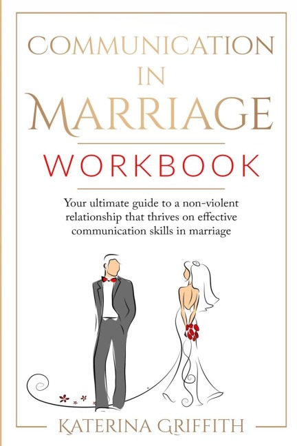 Communication in Marriage Workbook: Your ultimate Guide  to a non-violent Relationship that Thrives on Effective Communication Skills in Marriage