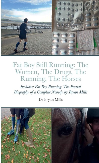 Fat Boy Still Running: the running, the drugs, the women, the horses: Includes: Fat Boy Running: The Partial Biography of a Complete Nobody