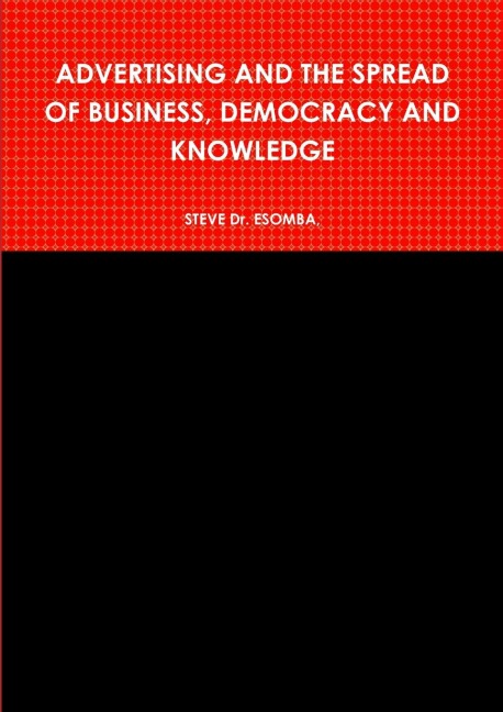 ADVERTISING AND THE SPREAD OF BUSINESS, DEMOCRACY AND KNOWLEDGE