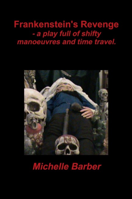 Frankensteins Revenge - a play full of shifty manoeuvres and time travel.