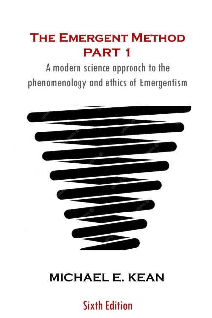 The Emergent Method Part 1: A Modern Science Approach to the Phenomenology and Ethics of Emergentism