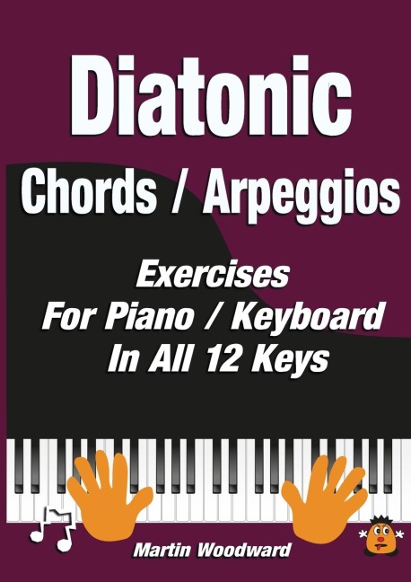 Diatonic  Chords / Arpeggios: Exercises For Piano / Keyboard  In All 12 Keys