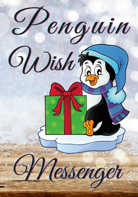 PENGUIN WISH MESSENGER: Send your Wish to the Universe on Christmas Time