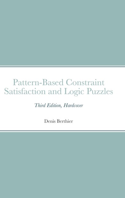 Pattern-Based Constraint Satisfaction and Logic Puzzles: Third Edition, Hardcover