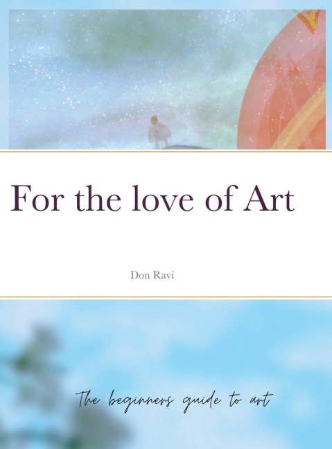For the love of Art: The beginners guide to art