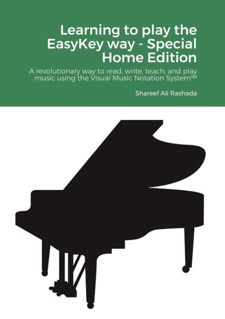 Learning to play the EasyKey way - Special Home Edition: A revolutionary way to read, write, teach, and play music using the Visual Music Notation System(TM)