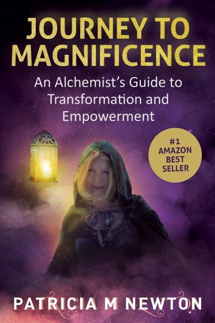 Journey to Magnificence: An Alchemists Guide to Transformation and Empowerment