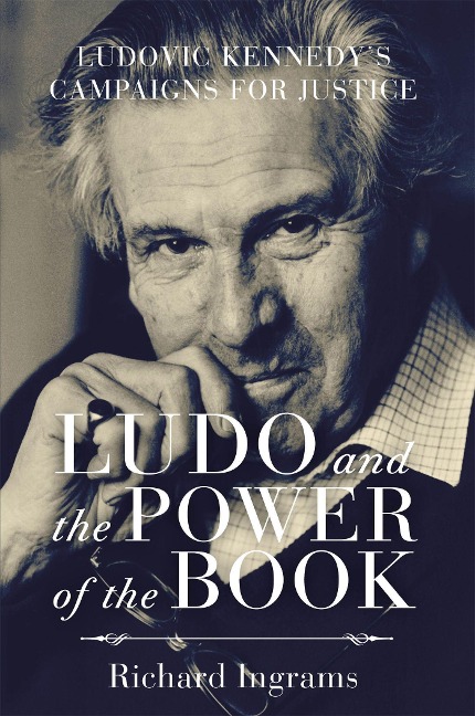 Ludo and the Power of the Book: Ludovic Kennedys Campaigns for Justice