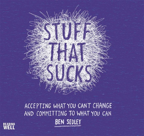 Stuff That Sucks: Accepting what you cant change and committing to what you can