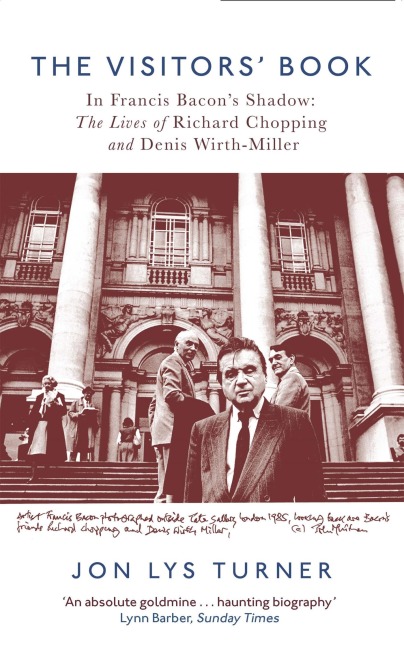 The Visitors Book: In Francis Bacons Shadow: The Lives of Richard Chopping and Denis Wirth-Miller