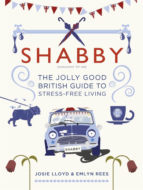Shabby: The Jolly Good British Guide to Stress-Free Living