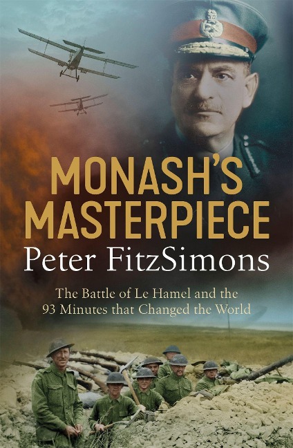 Monashs Masterpiece: The battle of Le Hamel and the 93 minutes that changed the world
