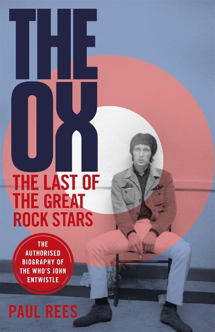 The Ox: The Last of the Great Rock Stars: The Authorised Biography of The Whos John Entwistle
