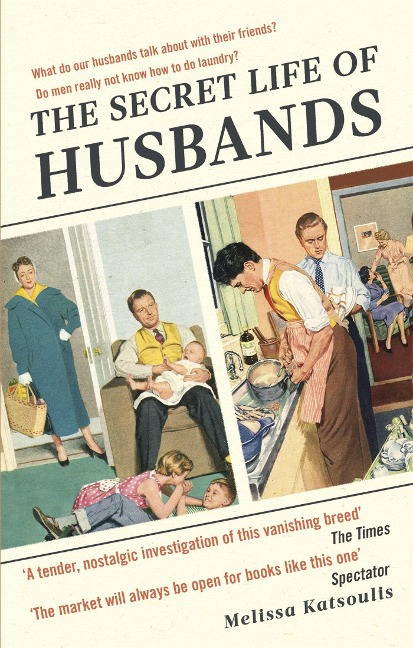 The Secret Life of Husbands: Everything You Need to Know about the Man in Your Life