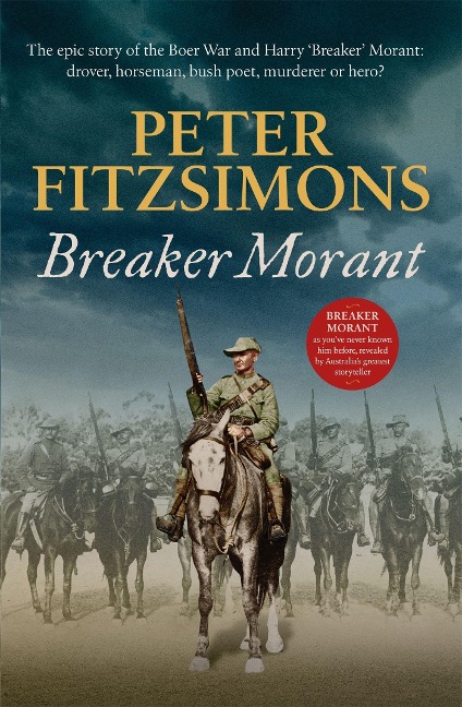 Breaker Morant: The epic story of the Boer War and Harry Breaker Morant: drover, horseman, bush poet, murderer or hero?