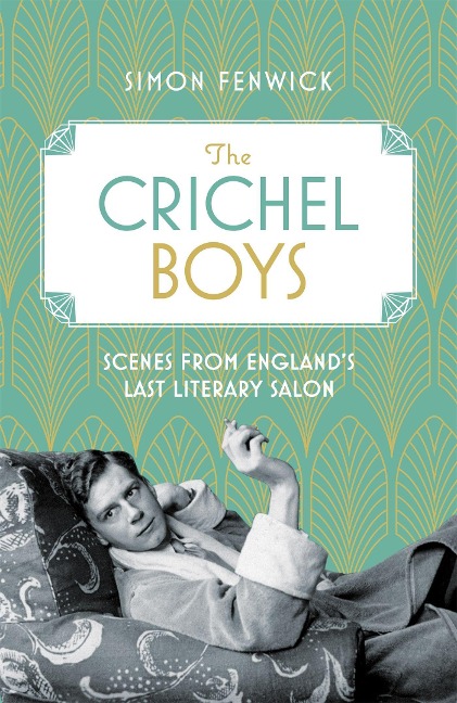 The Crichel Boys: Scenes from Englands Last Literary Salon