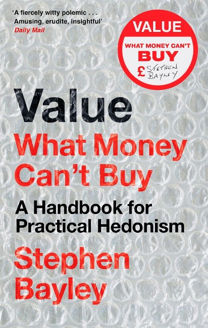 Value: What Money Cant Buy: A Handbook for Practical Hedonism