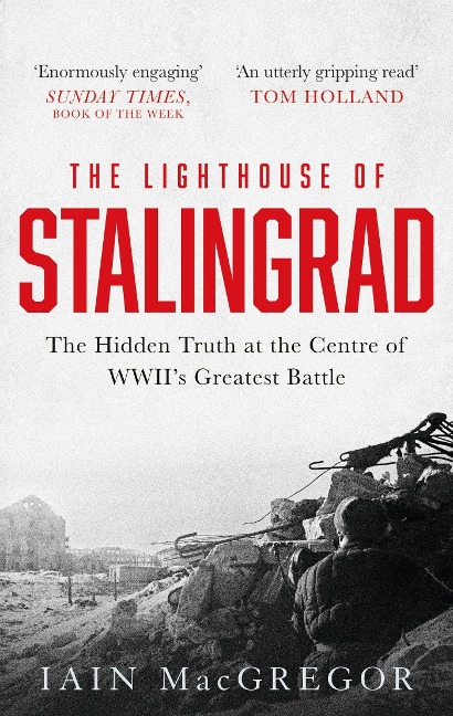 The Lighthouse of Stalingrad: The Hidden Truth at the Centre of WWIIs Greatest Battle