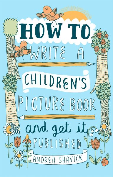 How to Write a Childrens Picture Book and Get it Published, 2nd Edition