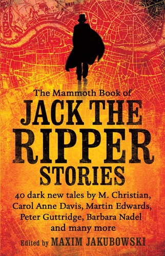 The Mammoth Book of Jack the Ripper Stories 40 Dark New Tales