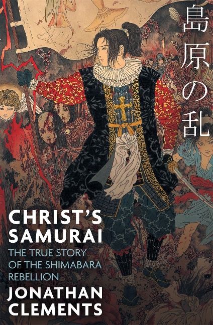 Christs Samurai: The True Story of the Shimabara Rebellion