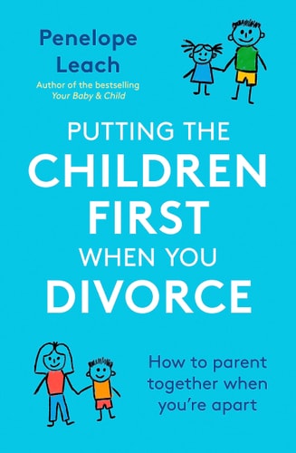 Putting the Children First When You Divorce How to parent together when you're apart
