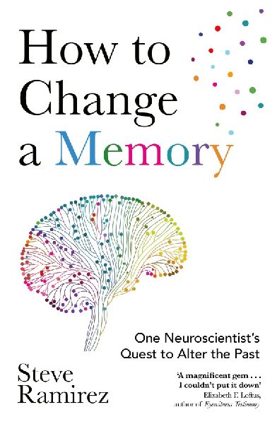 How to Change a Memory: One Neuroscientists Quest to Alter the Past