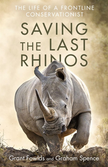 Saving the Last Rhinos: One Mans Fight to Save Africas Endangered Animals