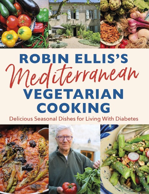 Robin Elliss Mediterranean Vegetarian Cooking: Delicious Seasonal Dishes for Living Well with Diabetes