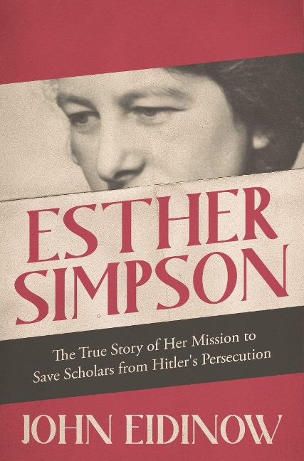 Esther Simpson: The True Story of her Mission to Save Scholars from Hitlers Persecution