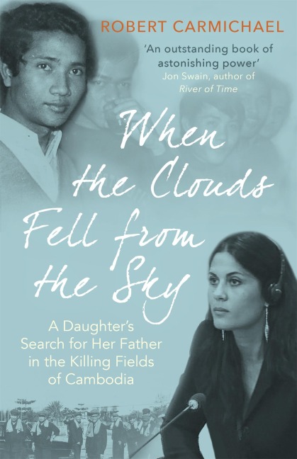When the Clouds Fell from the Sky: A Daughters Search for Her Father in the Killing Fields of Cambodia