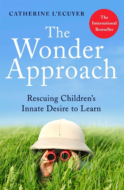 The Wonder Approach: Rescuing Childrens Innate Desire to Learn