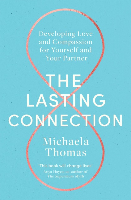The Lasting Connection: Developing Love and Compassion for Yourself and Your Partner
