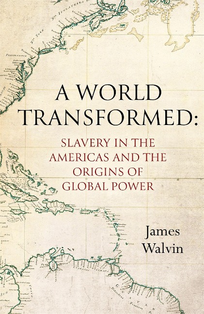 A World Transformed: Slavery in the Americas and the Origins of Global Power