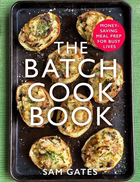 The Batch Cook Book: Money-Saving Meal Prep for Busy Lives