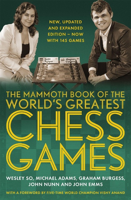 The Mammoth Book of the World's Greatest Chess Games: New, Updated and Expanded Edition - Now with 145 Games