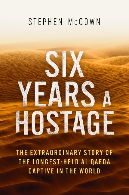 Six Years a Hostage: The Extraordinary Story of the Longest-Held Al Qaeda Captive in the World
