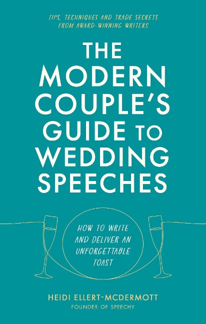 The Modern Couples Guide to Wedding Speeches: How to Write and Deliver an Unforgettable Speech or Toast