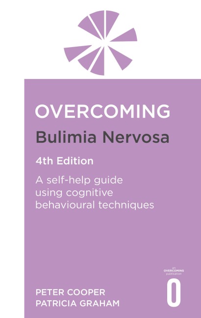 Overcoming Bulimia Nervosa 4th Edition: A self-help guide using cognitive behavioural techniques